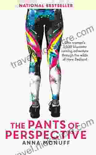 The Pants Of Perspective: A 3 000 kilometre running adventure through the wilds of New Zealand