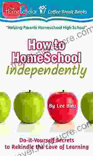 How to Homeschool Independently: Do it Yourself Secrets to Rekindle the Love of Learning (The HomeScholar s Coffee Break 31)