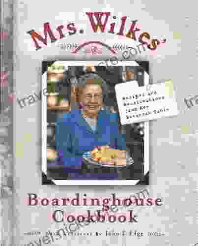 Mrs Wilkes Boardinghouse Cookbook: Recipes And Recollections From Her Savannah Table