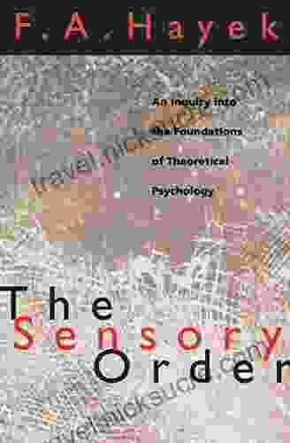 The Sensory Order: An Inquiry into the Foundations of Theoretical Psychology