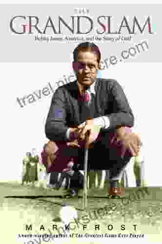 The Grand Slam: Bobby Jones America And The Story Of Golf