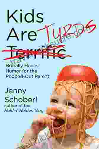 Kids Are Turds: Brutally Honest Humor For The Pooped Out Parent