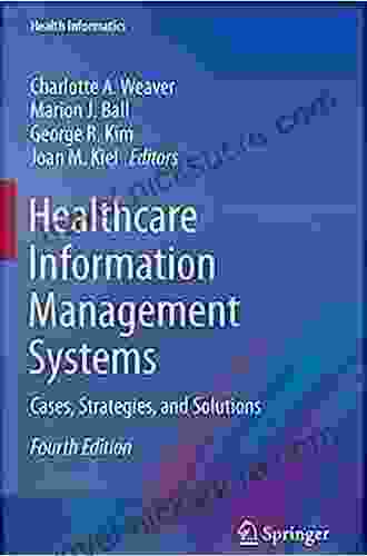 Healthcare Information Management Systems: Cases Strategies And Solutions (Health Informatics)