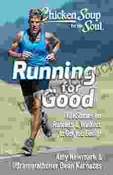 Chicken Soup For The Soul: Running For Good: 101 Stories For Runners Walkers To Get You Moving