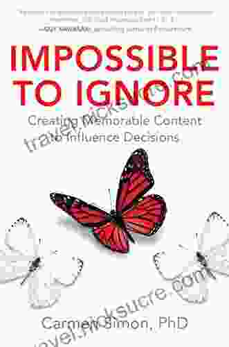 Impossible To Ignore: Creating Memorable Content To Influence Decisions