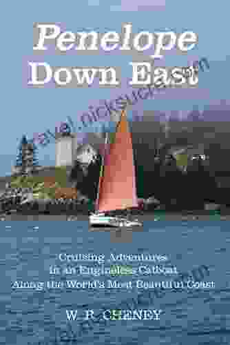 Penelope Down East: Cruising Adventures In An Engineless Catboat Along The World S Most Beautiful Coast