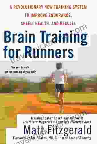 Brain Training For Runners: A Revolutionary New Training System To Improve Endurance Speed Health And Res Ults