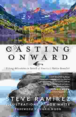 Casting Onward: Fishing Adventures In Search Of America S Native Gamefish