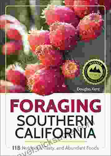 Foraging Southern California: 118 Nutritious Tasty And Abundant Foods