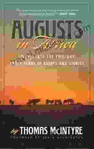 Augusts In Africa: Safaris Into The Twilight: Forty Years Of Essays And Stories