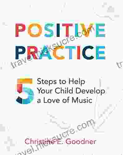 Positive Practice: 5 Steps To Help Your Child Develop A Love Of Music