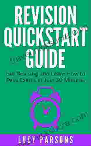 Revision Quickstart Guide: Get Revising and Learn How to Pass Exams in Just 30 minutes: Essential Study Skills Revision technique Study Tips and Exam Skills for GCSE and A Level Students