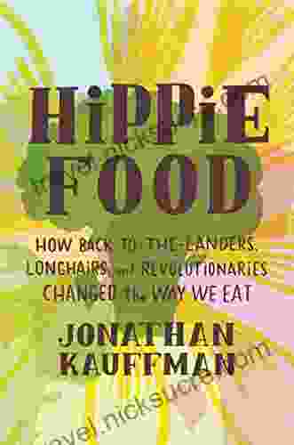 Hippie Food: How Back To The Landers Longhairs And Revolutionaries Changed The Way We Eat