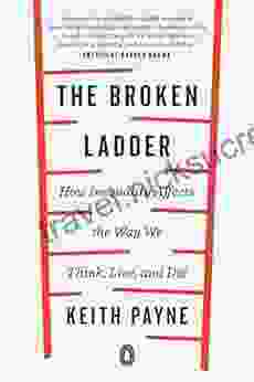 The Broken Ladder: How Inequality Affects The Way We Think Live And Die