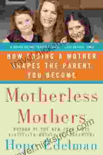 Motherless Mothers: How Losing A Mother Shapes The Parent You Become