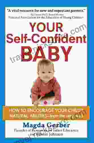 Your Self Confident Baby: How To Encourage Your Child S Natural Abilities From The Very Start