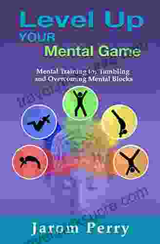 Level Up Your Mental Game: Mental Training For Tumbling And Overcoming Mental Blocks