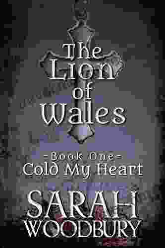 Cold My Heart: Love Magic And Faith In The Time Of King Arthur (The Lion Of Wales 1)