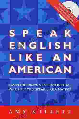 More Speak English Like An American: Learn More Idioms Expressions That Will Help You Speak Like A Native