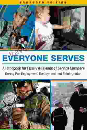 Everyone Serves: A Handbook for Family Friends of Service Members: During Pre Deployment Deployment and Reintegration