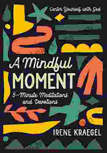 A Mindful Moment: 5 Minute Meditations And Devotions