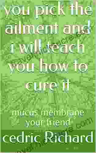 You Pick The Ailment And I Will Teach You How To Cure It: Mucus Membrane Your Friend