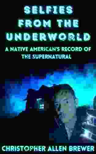 Selfies From The Underworld: A Native American S Record Of The Supernatural