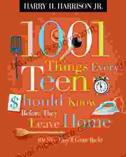 1001 Things Every Teen Should Know Before They Leave Home: (Or Else They Ll Come Back)