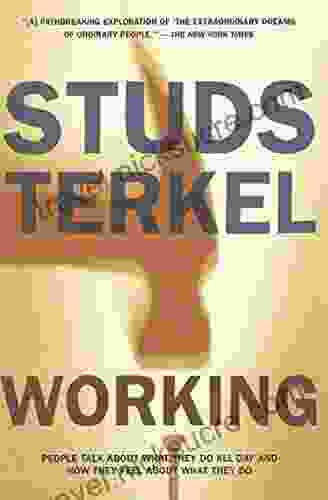 Working: People Talk About What They Do All Day and How They Feel About What They Do