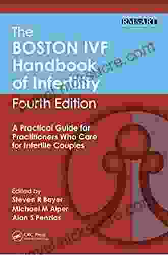 The Boston IVF Handbook Of Infertility: A Practical Guide For Practitioners Who Care For Infertile Couples Fourth Edition (Reproductive Medicine And Assisted Reproductive Techniques S)