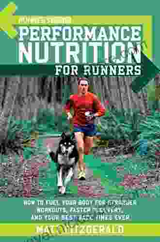 Runner s World Performance Nutrition for Runners: How to Fuel Your Body for Stronger Workouts Faster Recovery and Your Best Race Times Ever