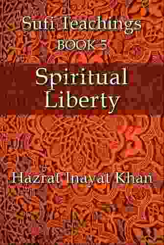 Spiritual Liberty (The Sufi Teachings Of Hazrat Inayat Khan 5)