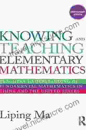 Knowing And Teaching Elementary Mathematics: Teachers Understanding Of Fundamental Mathematics In China And The United States (Studies In Mathematical Thinking And Learning Series)