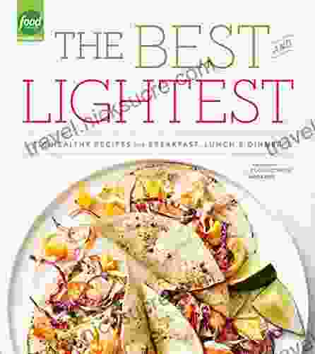 The Best And Lightest: 150 Healthy Recipes For Breakfast Lunch And Dinner: A Cookbook