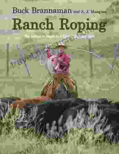 Ranch Roping: The Complete Guide To A Classic Cowboy Skill