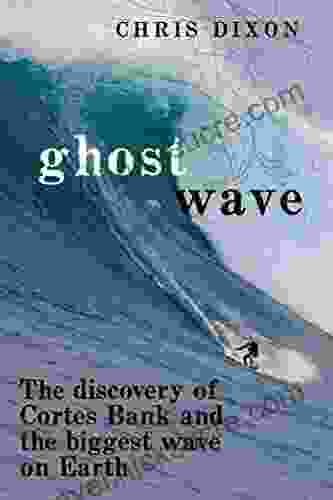 Ghost Wave: The Discovery Of Cortes Bank And The Biggest Wave On Earth