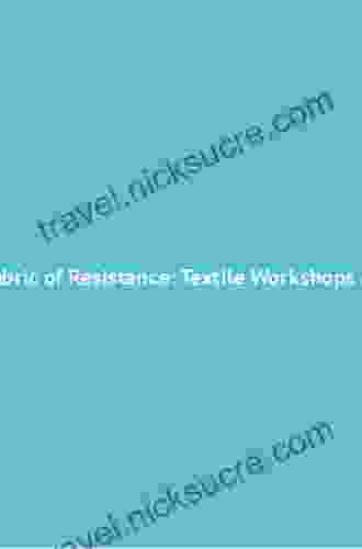 The Fabric Of Resistance: Textile Workshops And The Rise Of Rebellious Landscapes In Colonial Peru (Historical Archaeology In South America)