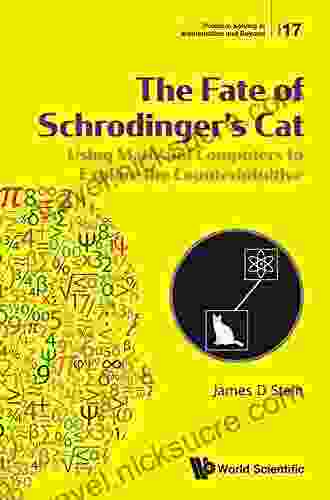 Fate Of Schrodinger s Cat The: Using Math And Computers To Explore The Counterintuitive (Problem Solving In Mathematics And Beyond 17)