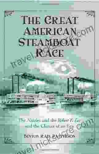 The Great American Steamboat Race: The Natchez And The Robert E Lee And The Climax Of An Era