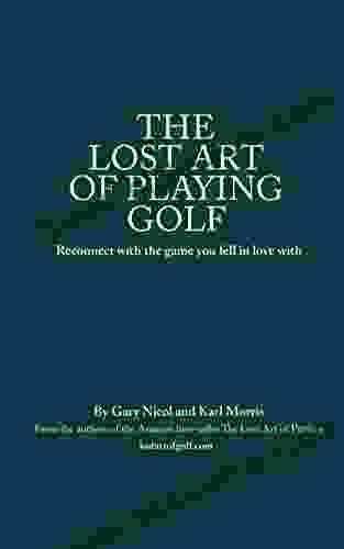 The Lost Art of Playing Golf: Reconnect with the game you fell in love with (The Lost Art of Golf 2)