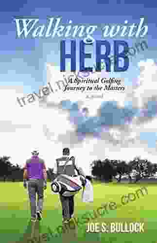 Walking With Herb: A Spiritual Golfing Journey To The Masters