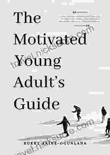 The Motivated Young Adult s Guide to Career Success and Adulthood: Proven Tips for Becoming a Mature Adult Starting a Rewarding Career and Finding Life Balance (Life Tips 2)