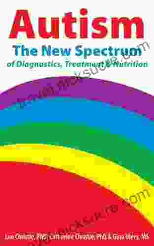 Autism: The New Spectrum Of Diagnostics Treatment and Nutrition