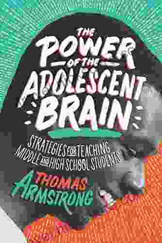 The Power of the Adolescent Brain: Strategies for Teaching Middle and High School Students