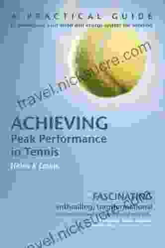 Achieving Peak Performance In Tennis: A Practical Guide To Developing Your Mind Energy System For Winning