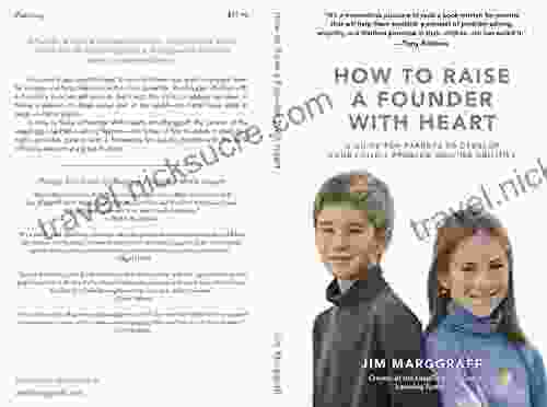 How to Raise a Founder With Heart: A Guide for Parents to Develop Your Child s Problem Solving Abilities