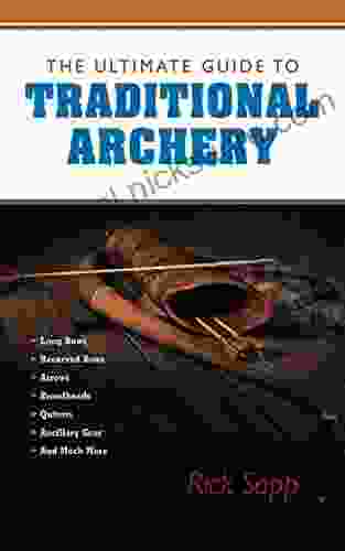 The Ultimate Guide To Traditional Archery (Ultimate Guides)