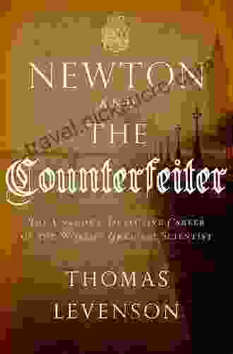 Newton And The Counterfeiter: The Unknown Detective Career Of The World S Greatest Scientist