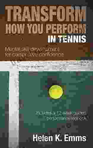 Transform How You Perform In Tennis: Mental Skill Development For Competitive Confidence