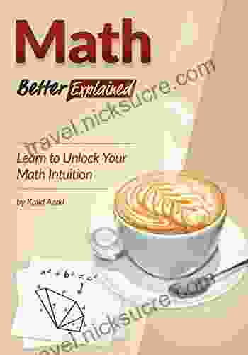 Math Better Explained: Learn to Unlock Your Math Intuition